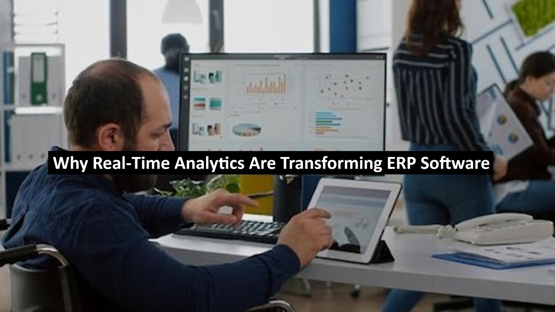 Why Real-Time Analytics Are Transforming ERP Software